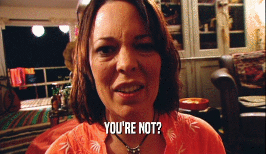 YOU'RE NOT?  