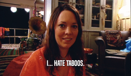 I... HATE TABOOS.  