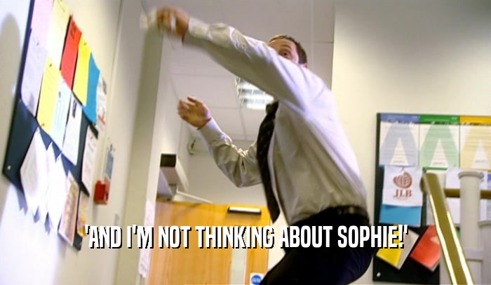 'AND I'M NOT THINKING ABOUT SOPHIE!'  