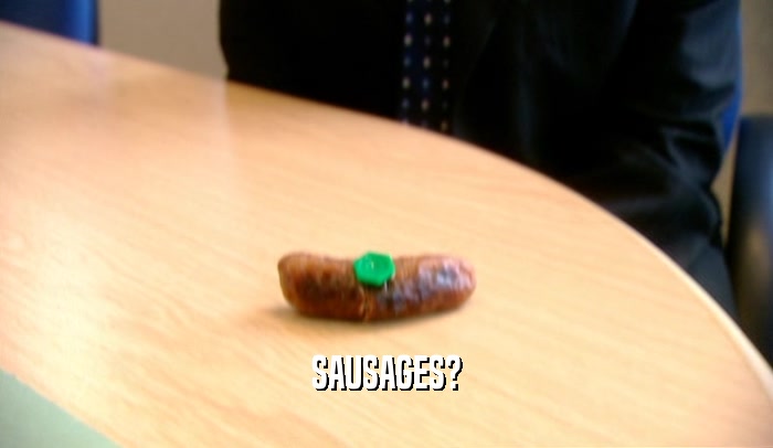 SAUSAGES?  