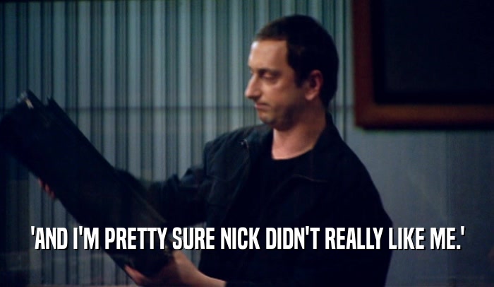 'AND I'M PRETTY SURE NICK DIDN'T REALLY LIKE ME.'
  
