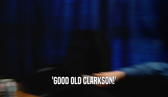 'GOOD OLD CLARKSON!'  