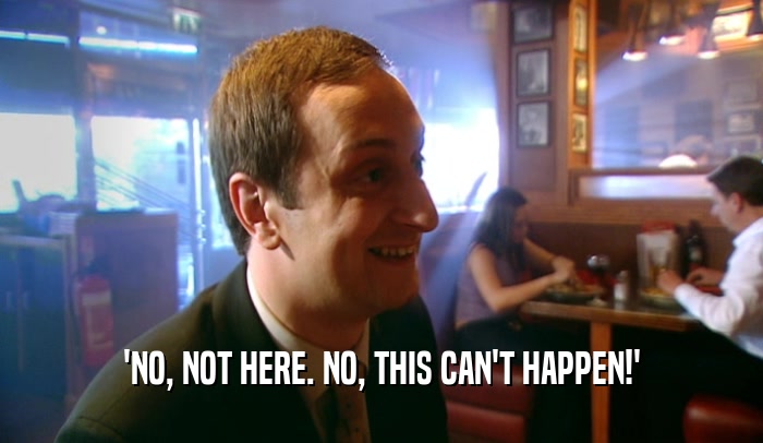 'NO, NOT HERE. NO, THIS CAN'T HAPPEN!'  