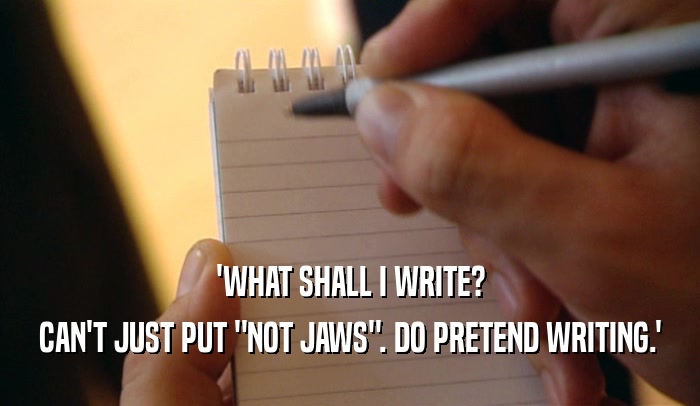 'WHAT SHALL I WRITE? CAN'T JUST PUT 