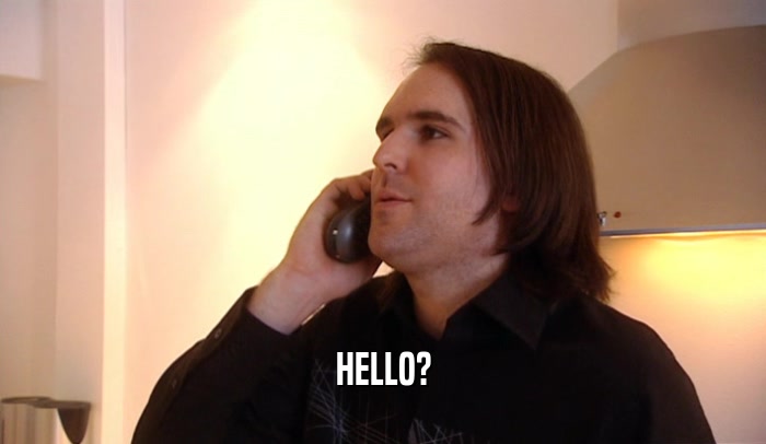 HELLO?  