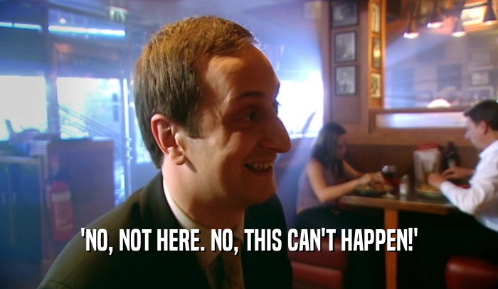 'NO, NOT HERE. NO, THIS CAN'T HAPPEN!'  