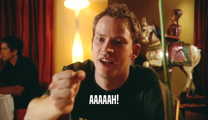 AAAAAH!  