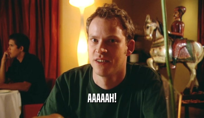 AAAAAH!  