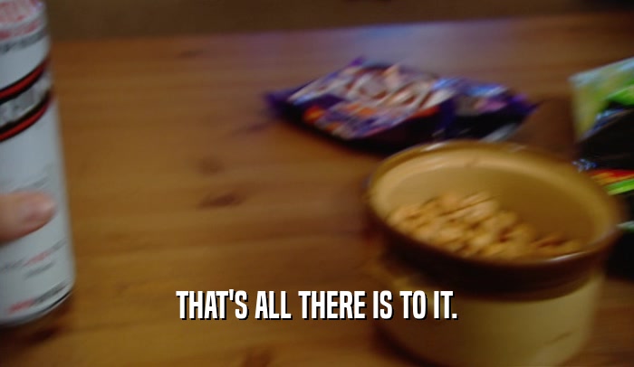THAT'S ALL THERE IS TO IT.  