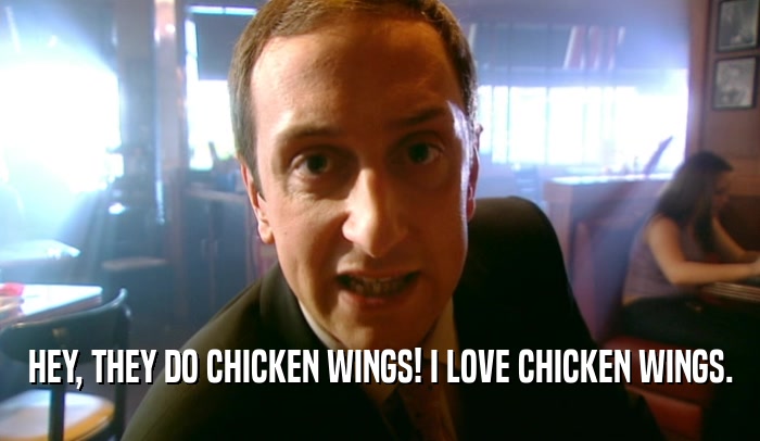 HEY, THEY DO CHICKEN WINGS! I LOVE CHICKEN WINGS.
  