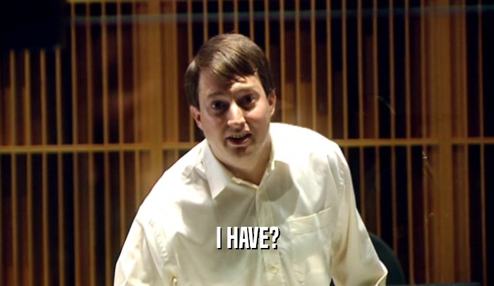 I HAVE?  