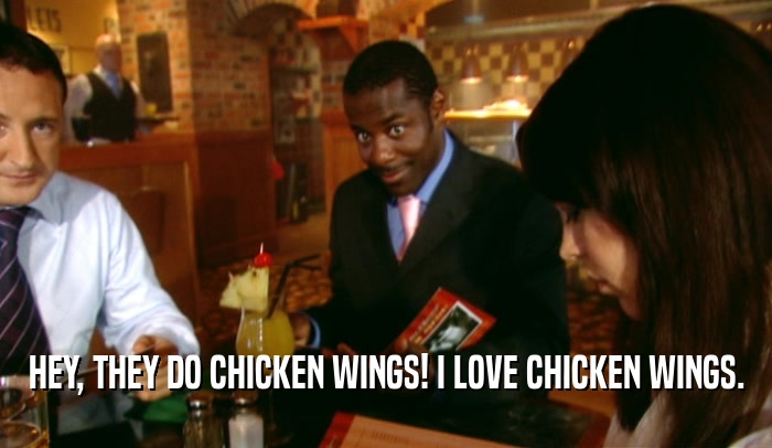 HEY, THEY DO CHICKEN WINGS! I LOVE CHICKEN WINGS.
  