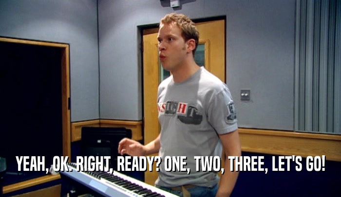 YEAH, OK. RIGHT, READY? ONE, TWO, THREE, LET'S GO!  