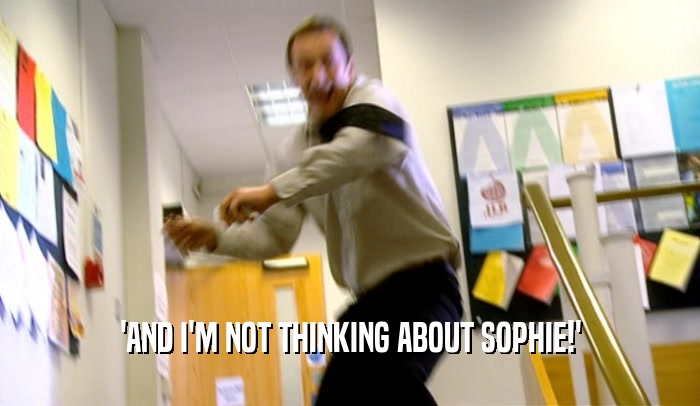 'AND I'M NOT THINKING ABOUT SOPHIE!'  
