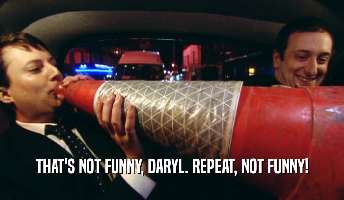 Peep Show | GIFGlobe | THAT'S NOT FUNNY, DARYL. REPEAT, NOT FUNNY!