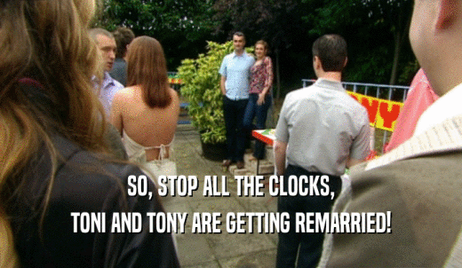 SO, STOP ALL THE CLOCKS, TONI AND TONY ARE GETTING REMARRIED! 