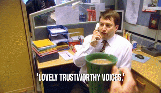 'LOVELY TRUSTWORTHY VOICES.'  