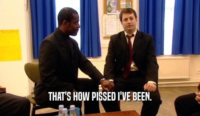 THAT'S HOW PISSED I'VE BEEN.  