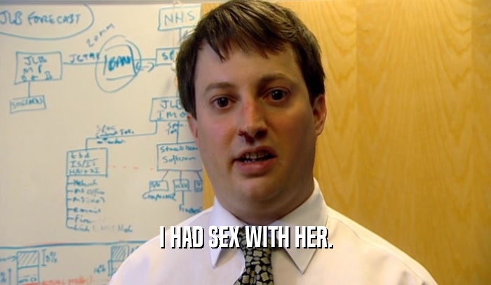 I HAD SEX WITH HER.  