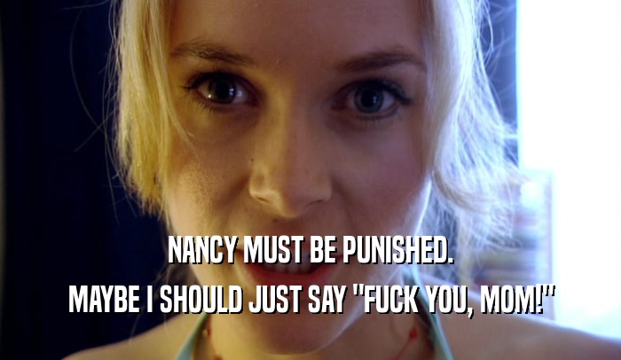 NANCY MUST BE PUNISHED. MAYBE I SHOULD JUST SAY 