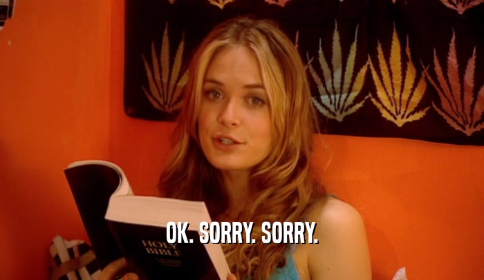 OK. SORRY. SORRY.  