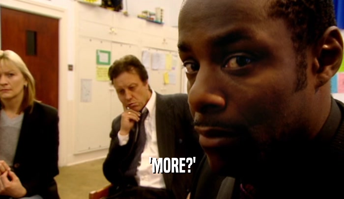 'MORE?'  
