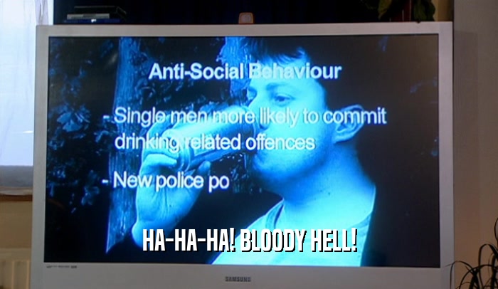 HA-HA-HA! BLOODY HELL!  