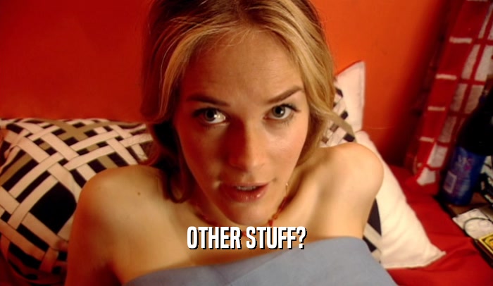 OTHER STUFF?  