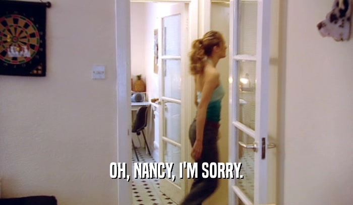 OH, NANCY, I'M SORRY.  