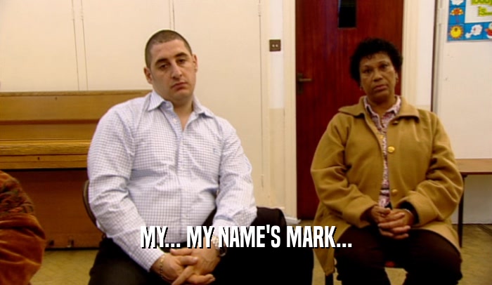 MY... MY NAME'S MARK...  