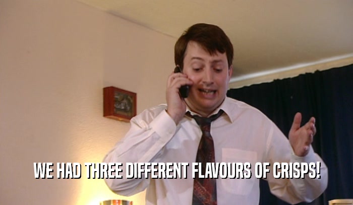 WE HAD THREE DIFFERENT FLAVOURS OF CRISPS!
  