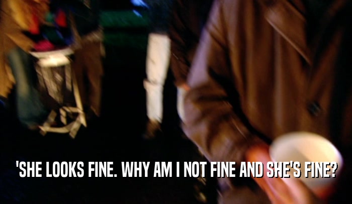 'SHE LOOKS FINE. WHY AM I NOT FINE AND SHE'S FINE?  