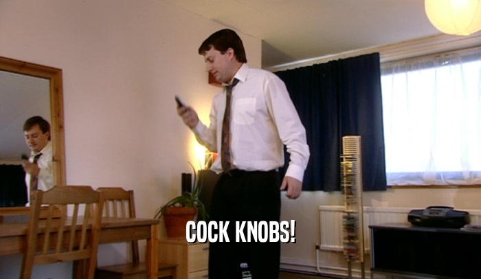 COCK KNOBS!  