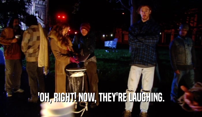 'OH, RIGHT! NOW, THEY'RE LAUGHING.  