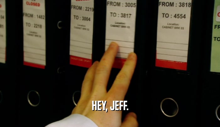 HEY, JEFF.  