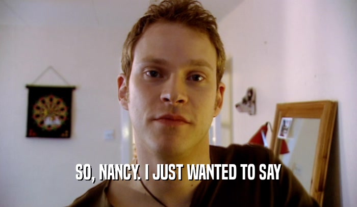 SO, NANCY. I JUST WANTED TO SAY  