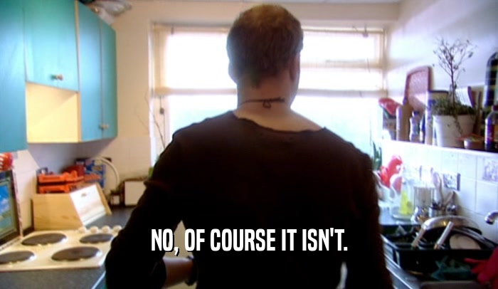 NO, OF COURSE IT ISN'T.  