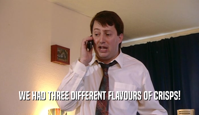 WE HAD THREE DIFFERENT FLAVOURS OF CRISPS!
  