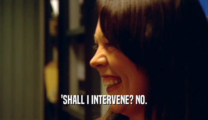 'SHALL I INTERVENE? NO.  