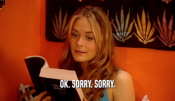 OK. SORRY. SORRY.  