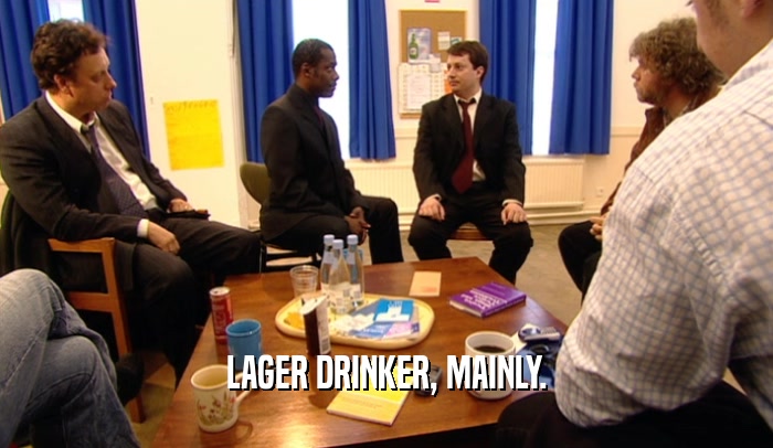 LAGER DRINKER, MAINLY.  