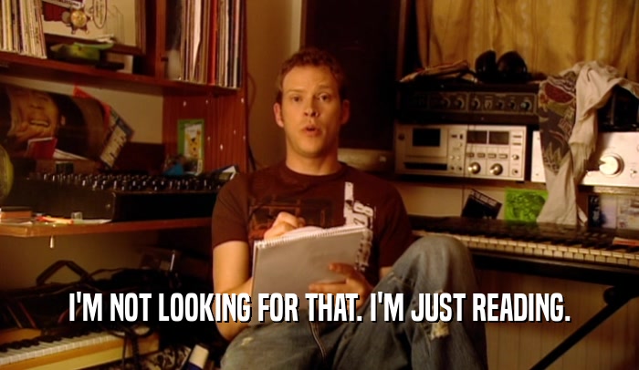 I'M NOT LOOKING FOR THAT. I'M JUST READING.  