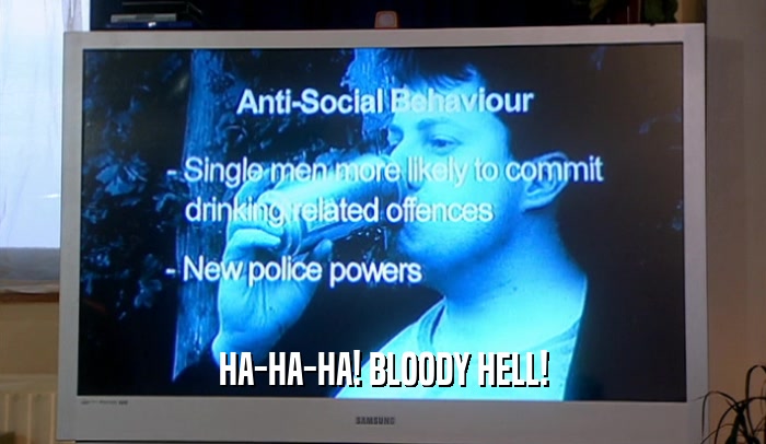 HA-HA-HA! BLOODY HELL!  