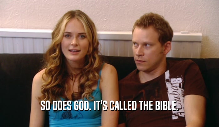 SO DOES GOD. IT'S CALLED THE BIBLE.
  