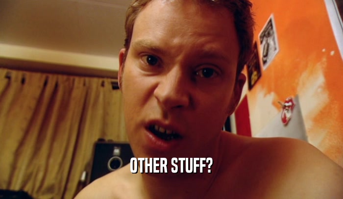 OTHER STUFF?  