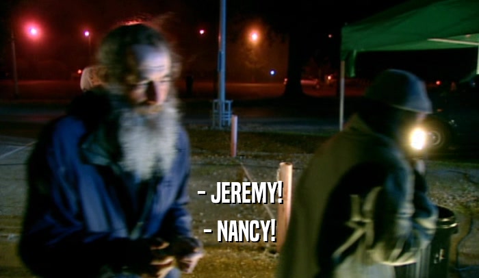 - JEREMY! - NANCY! 