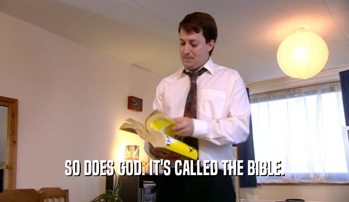 SO DOES GOD. IT'S CALLED THE BIBLE.
  