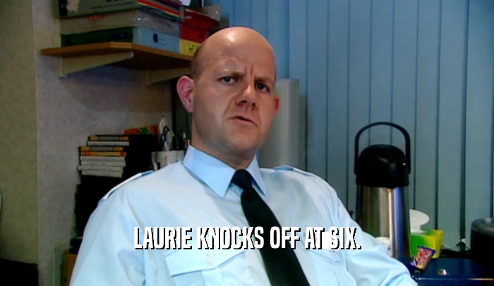 LAURIE KNOCKS OFF AT SIX.  