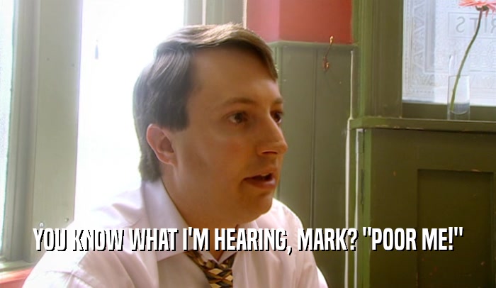 YOU KNOW WHAT I'M HEARING, MARK? 