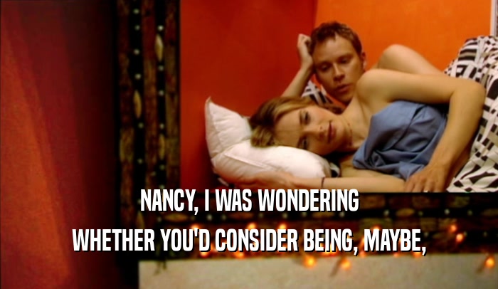 NANCY, I WAS WONDERING WHETHER YOU'D CONSIDER BEING, MAYBE, 